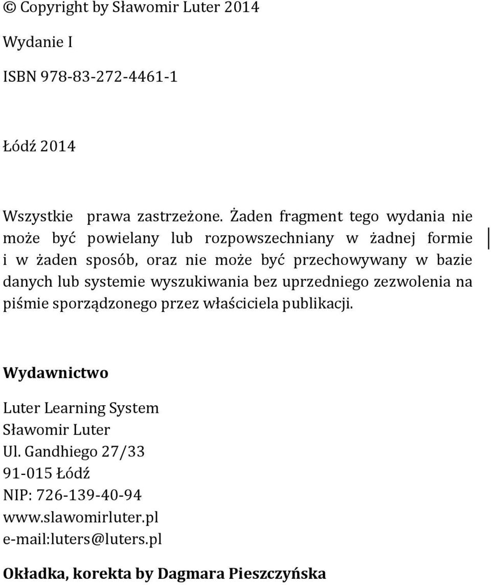 w bazie danych lub systemie wyszukiwania bez uprzedniego zezwolenia na piśmie sporządzonego przez właściciela publikacji.