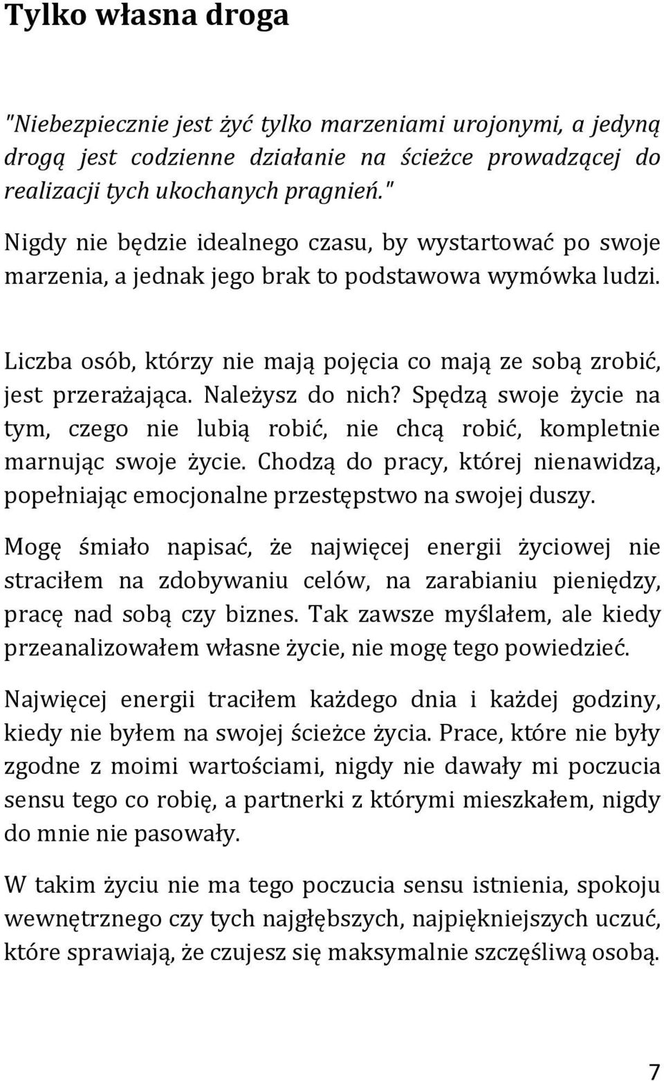 Należysz do nich? Spędzą swoje życie na tym, czego nie lubią robić, nie chcą robić, kompletnie marnując swoje życie.