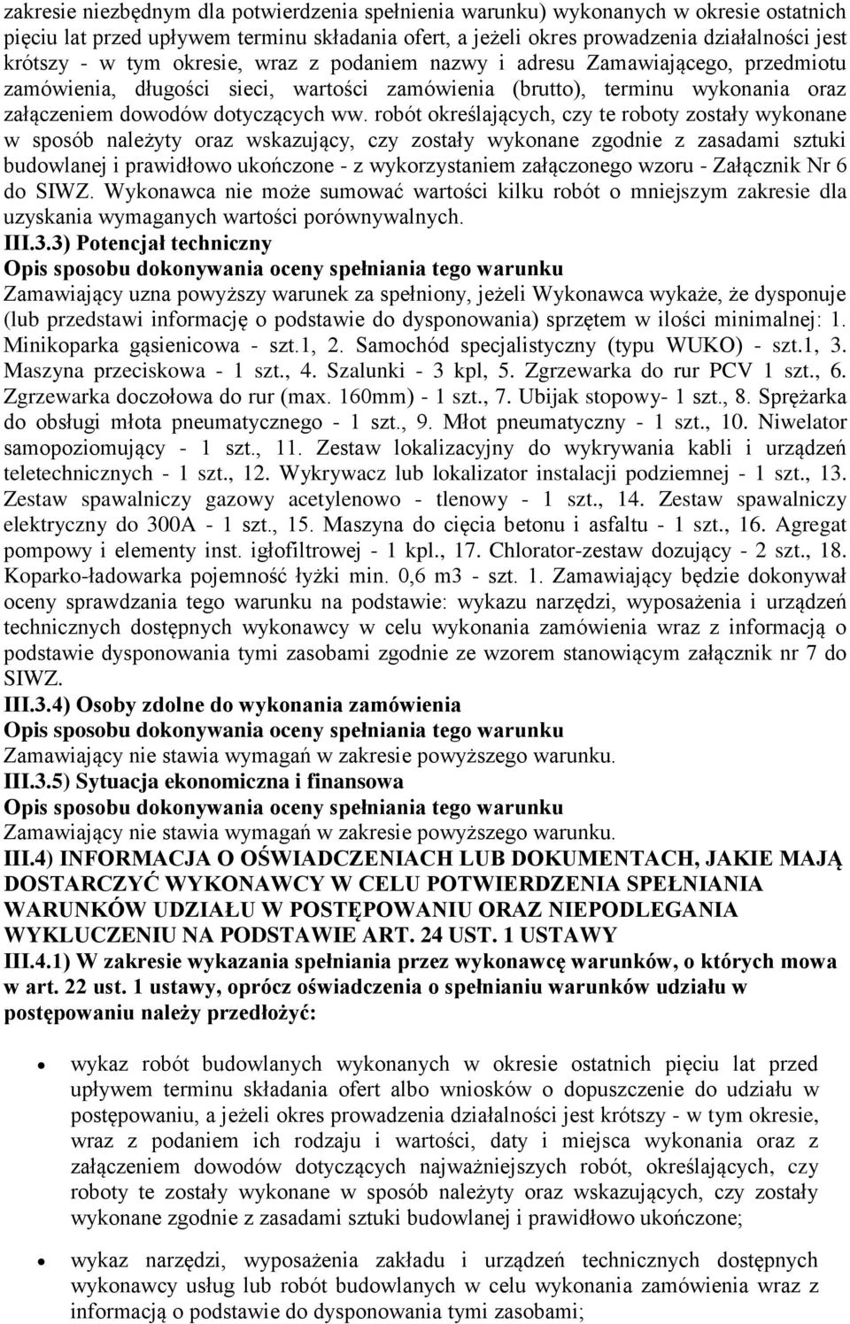 robót określających, czy te roboty zostały wykonane w sposób należyty oraz wskazujący, czy zostały wykonane zgodnie z zasadami sztuki budowlanej i prawidłowo ukończone - z wykorzystaniem załączonego