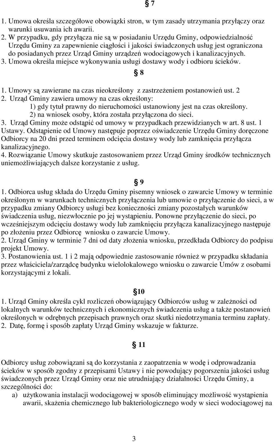 urządzeń wodociągowych i kanalizacyjnych. 3. Umowa określa miejsce wykonywania usługi dostawy wody i odbioru ścieków. 8 1. Umowy są zawierane na czas nieokreślony z zastrzeŝeniem postanowień ust. 2 2.