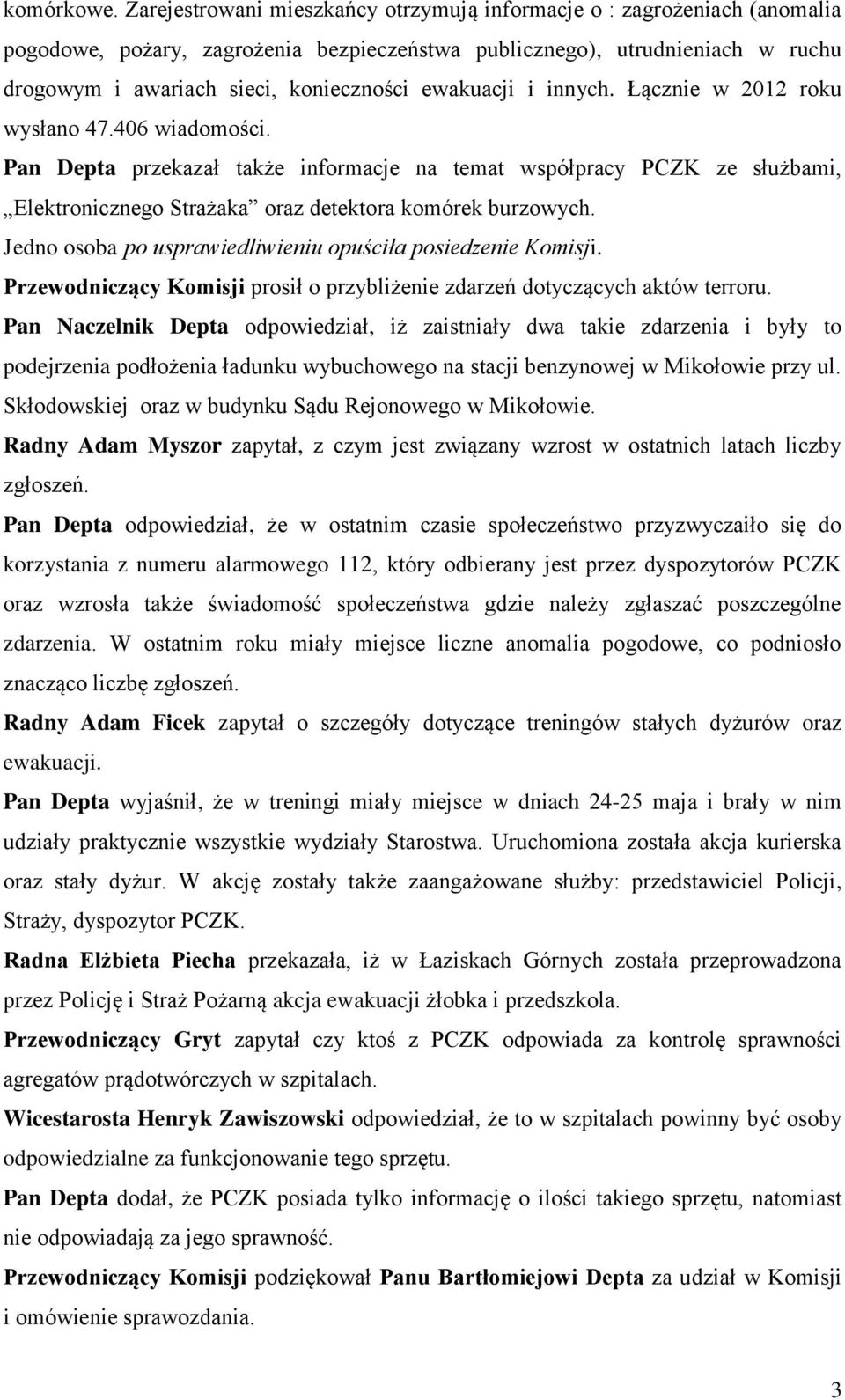 ewakuacji i innych. Łącznie w 2012 roku wysłano 47.406 wiadomości. Pan Depta przekazał także informacje na temat współpracy PCZK ze służbami, Elektronicznego Strażaka oraz detektora komórek burzowych.