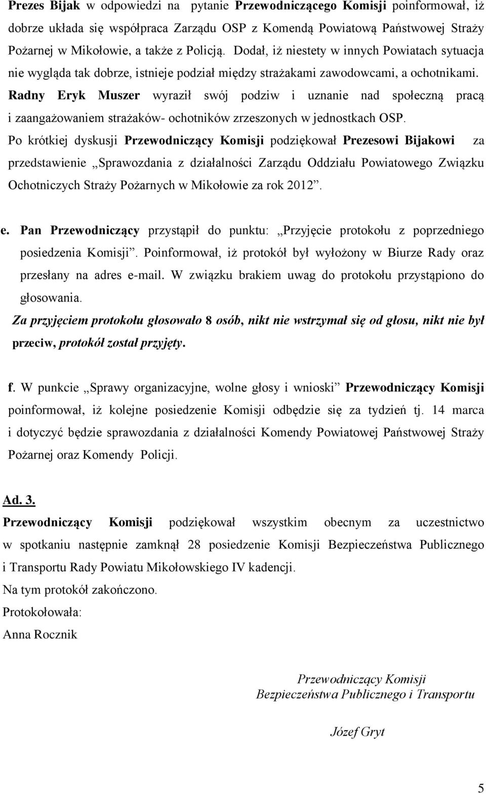 Radny Eryk Muszer wyraził swój podziw i uznanie nad społeczną pracą i zaangażowaniem strażaków- ochotników zrzeszonych w jednostkach OSP.