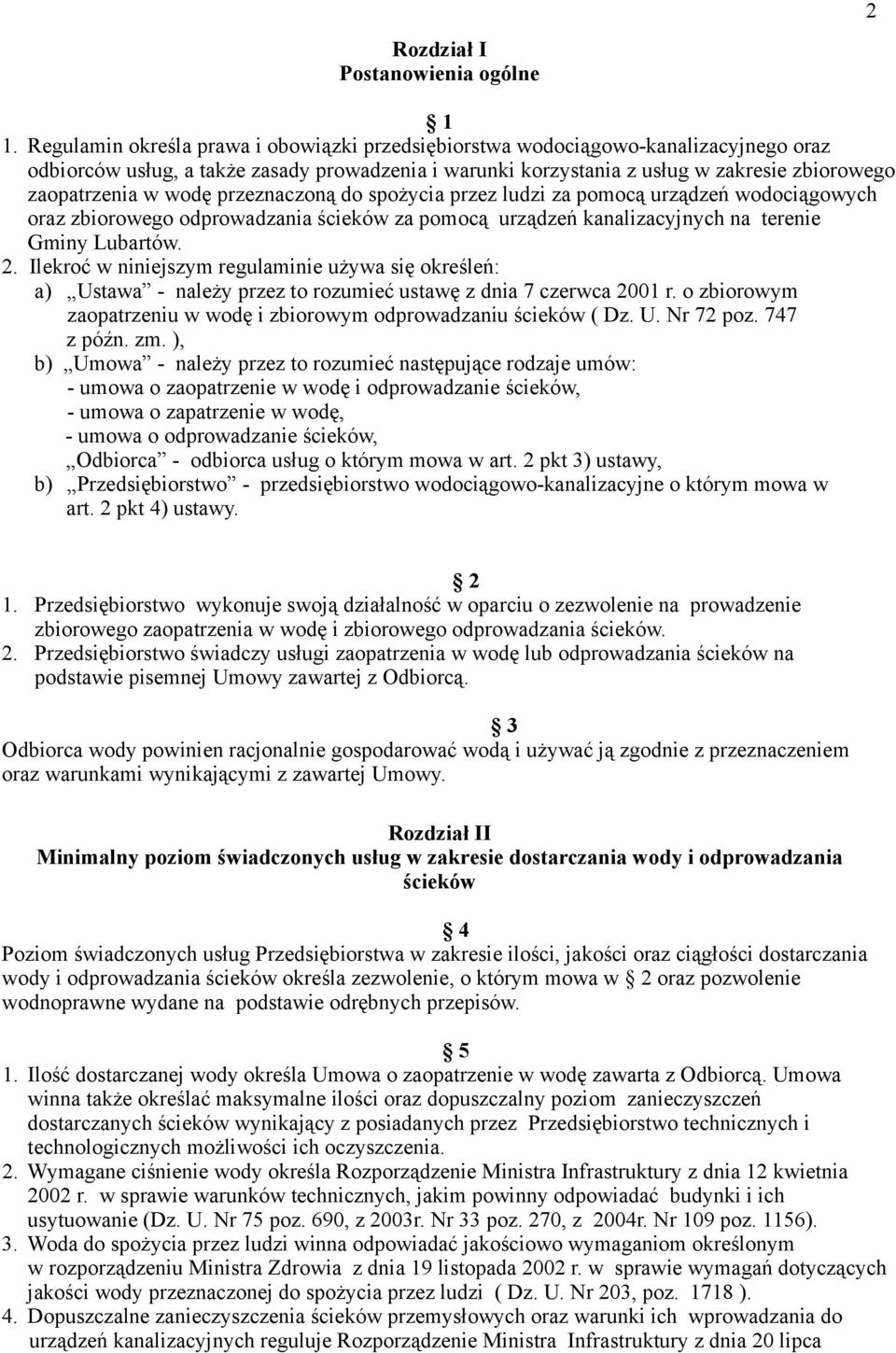 wodę przeznaczoną do spożycia przez ludzi za pomocą urządzeń wodociągowych oraz zbiorowego odprowadzania ścieków za pomocą urządzeń kanalizacyjnych na terenie Gminy Lubartów. 2.