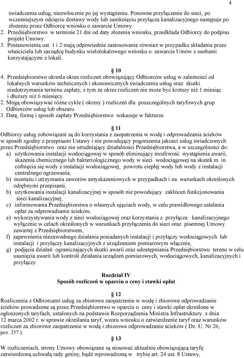 Przedsiębiorstwo w terminie 21 dni od daty złożenia wniosku, przedkłada Odbiorcy do podpisu projekt Umowy. 3. Postanowienia ust.