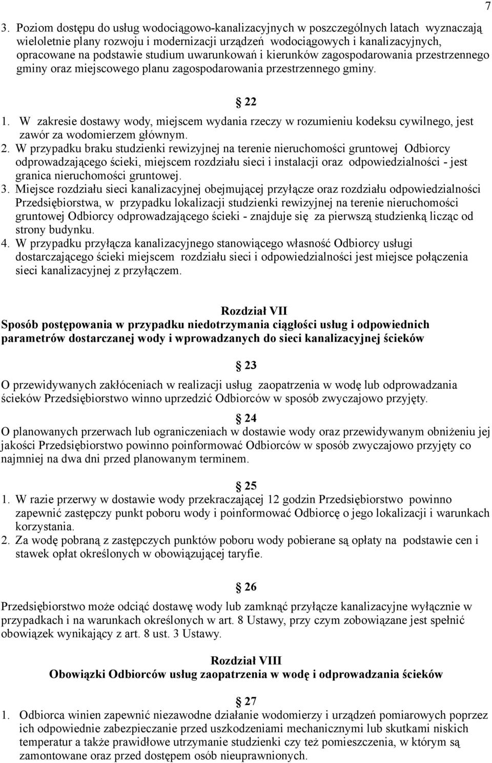 W zakresie dostawy wody, miejscem wydania rzeczy w rozumieniu kodeksu cywilnego, jest zawór za wodomierzem głównym. 2.