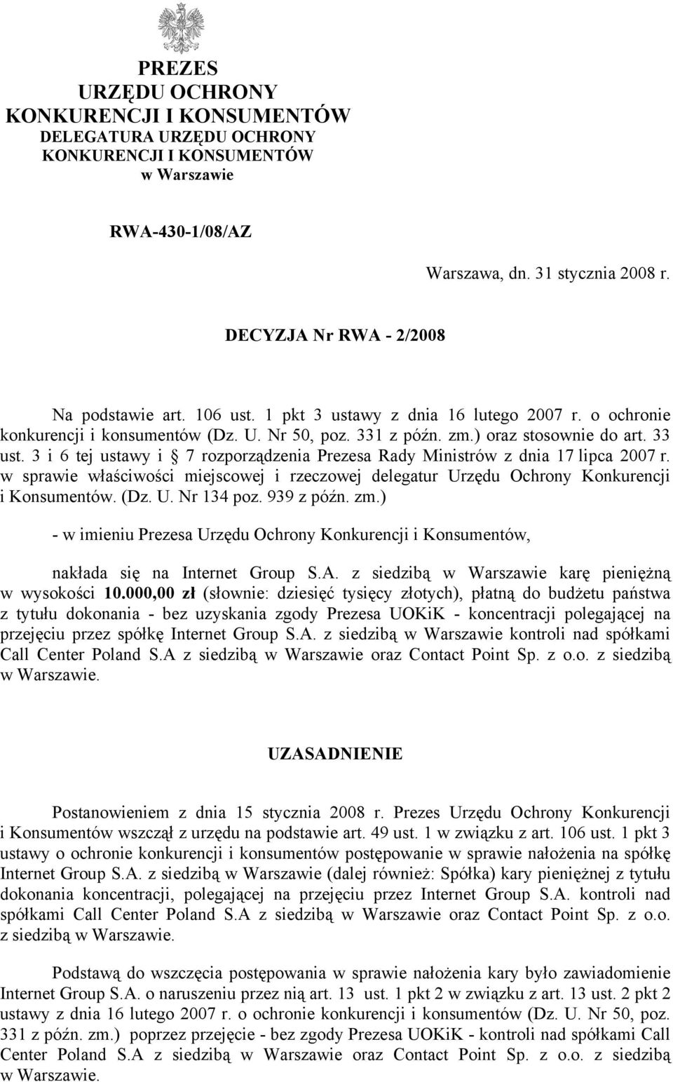 3 i 6 tej ustawy i 7 rozporządzenia Prezesa Rady Ministrów z dnia 17 lipca 2007 r. w sprawie właściwości miejscowej i rzeczowej delegatur Urzędu Ochrony Konkurencji i Konsumentów. (Dz. U. Nr 134 poz.