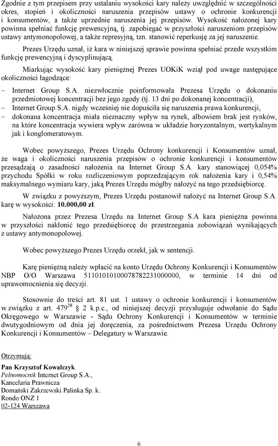 stanowić reperkusję za jej naruszenie. Prezes Urzędu uznał, iż kara w niniejszej sprawie powinna spełniać przede wszystkim funkcję prewencyjną i dyscyplinującą.