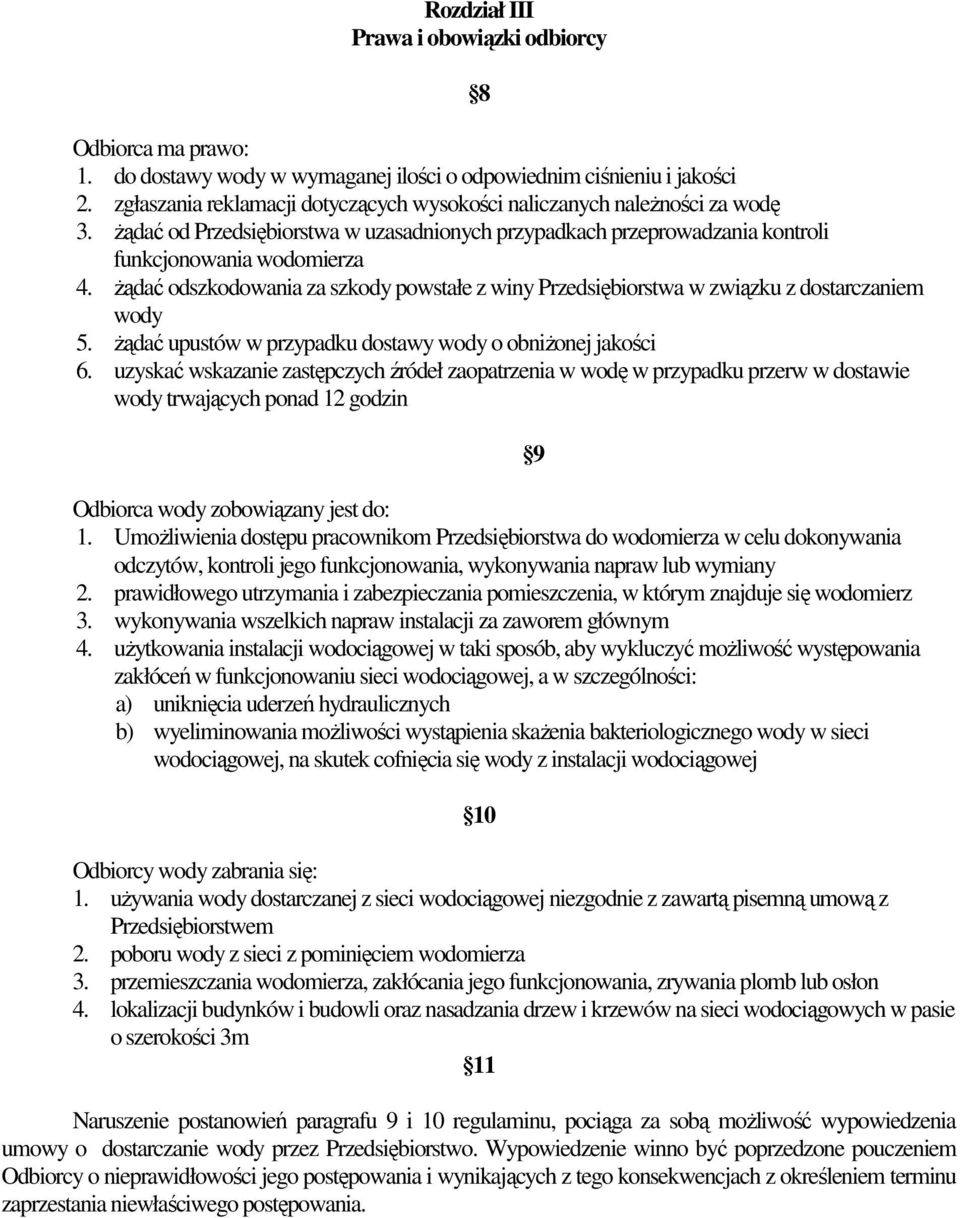 Ŝądać odszkodowania za szkody powstałe z winy Przedsiębiorstwa w związku z dostarczaniem wody 5. Ŝądać upustów w przypadku dostawy wody o obniŝonej jakości 6.