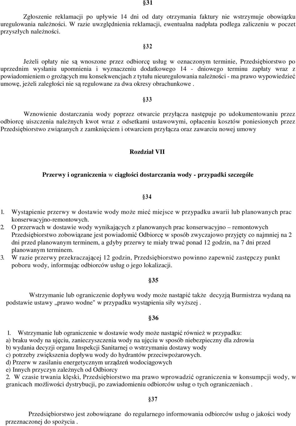 3 2 JeŜeli opłaty nie są wnoszone przez odbiorcę usług w oznaczonym terminie, Przedsiębiorstwo po uprzednim wysłaniu upomnienia i wyznaczeniu dodatkowego 14 - dniowego terminu zapłaty wraz z