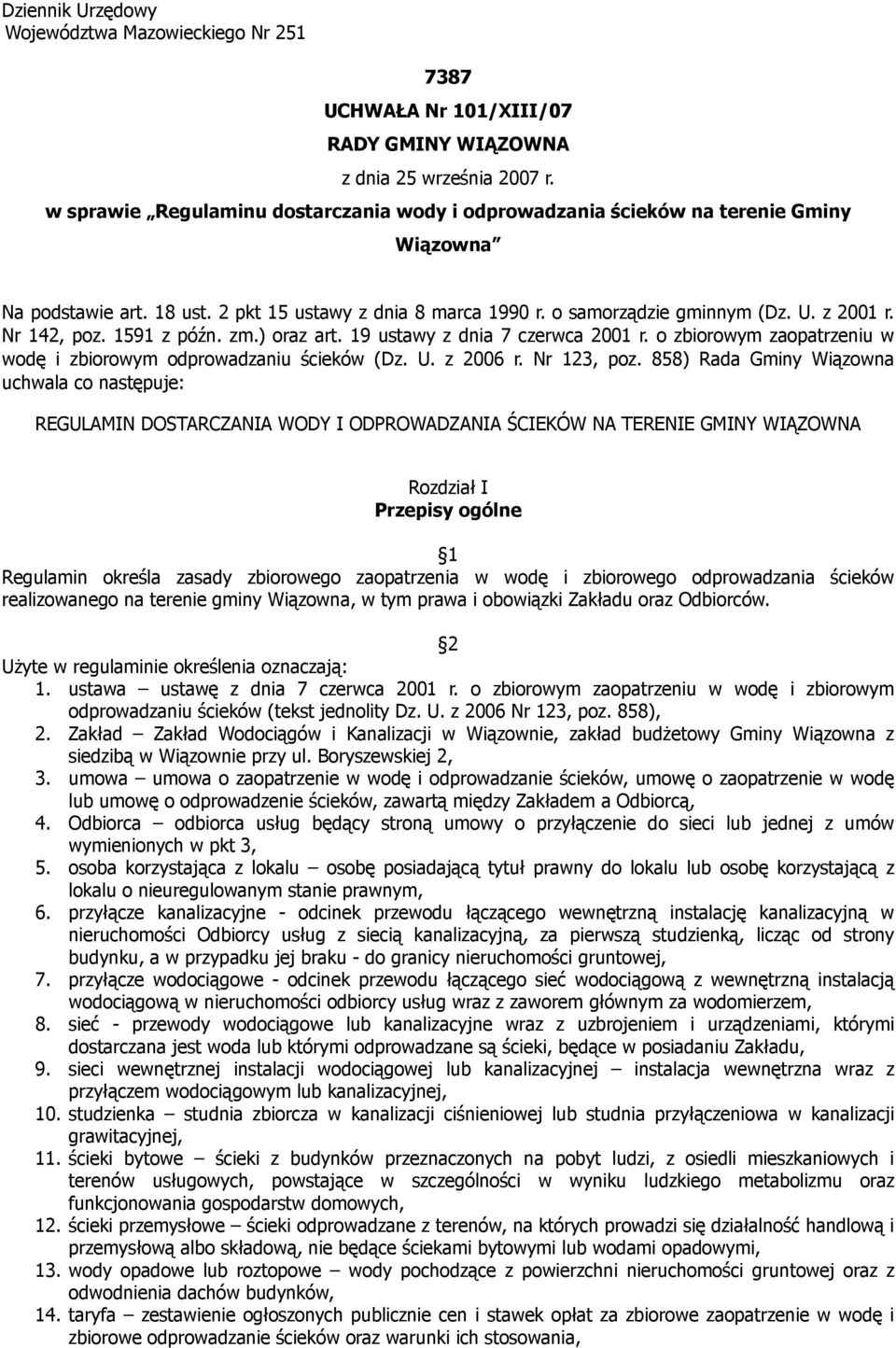 Nr 142, poz. 1591 z późn. zm.) oraz art. 19 ustawy z dnia 7 czerwca 2001 r. o zbiorowym zaopatrzeniu w wodę i zbiorowym odprowadzaniu ścieków (Dz. U. z 2006 r. Nr 123, poz.