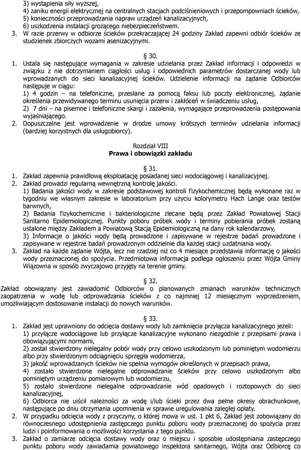 1. Ustala się następujące wymagania w zakresie udzielania przez Zakład informacji i odpowiedzi w związku z nie dotrzymaniem ciągłości usług i odpowiednich parametrów dostarczanej wody lub