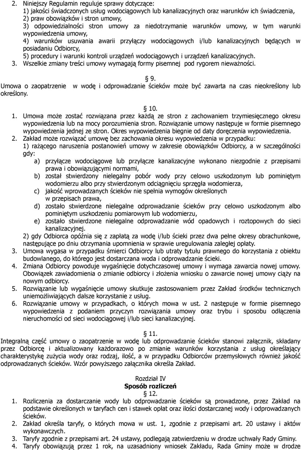 i warunki kontroli urządzeń wodociągowych i urządzeń kanalizacyjnych. 3. Wszelkie zmiany treści umowy wymagają formy pisemnej pod rygorem nieważności. 9.