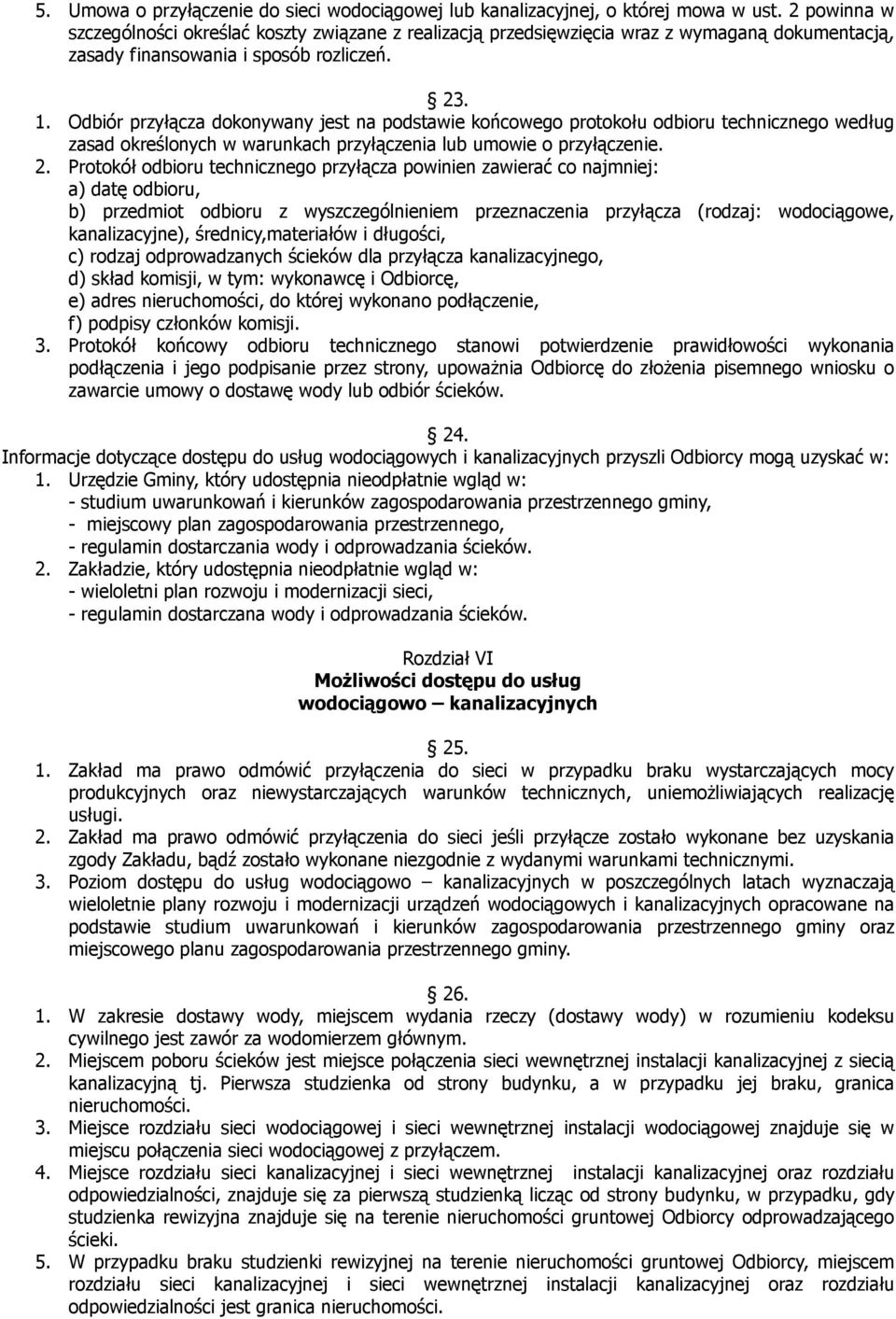 Odbiór przyłącza dokonywany jest na podstawie końcowego protokołu odbioru technicznego według zasad określonych w warunkach przyłączenia lub umowie o przyłączenie. 2.