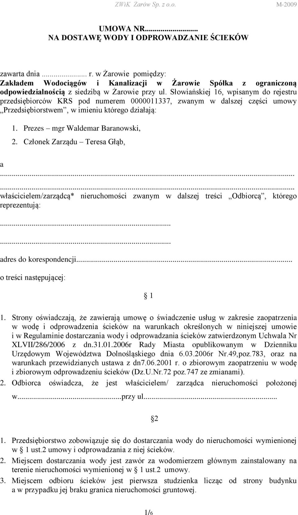 Słowiańskiej 16, wpisanym do rejestru przedsiębiorców KRS pod numerem 0000011337, zwanym w dalszej części umowy Przedsiębiorstwem, w imieniu którego działają: 1. Prezes mgr Waldemar Baranowski, 2.