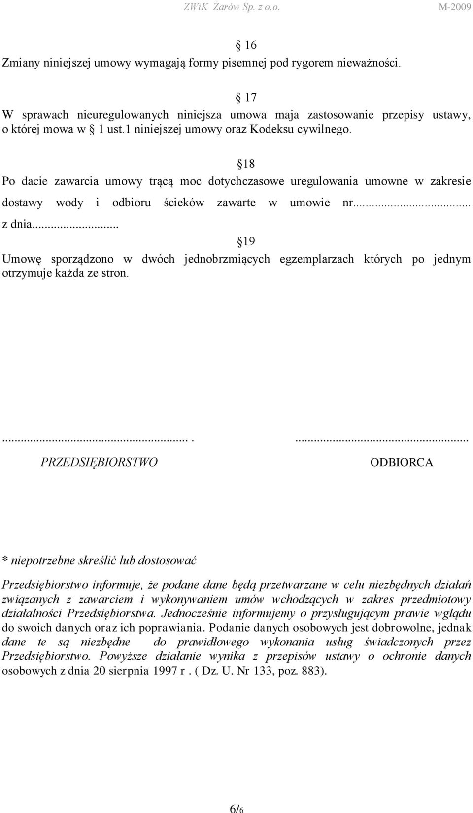 .. 19 Umowę sporządzono w dwóch jednobrzmiących egzemplarzach których po jednym otrzymuje każda ze stron.