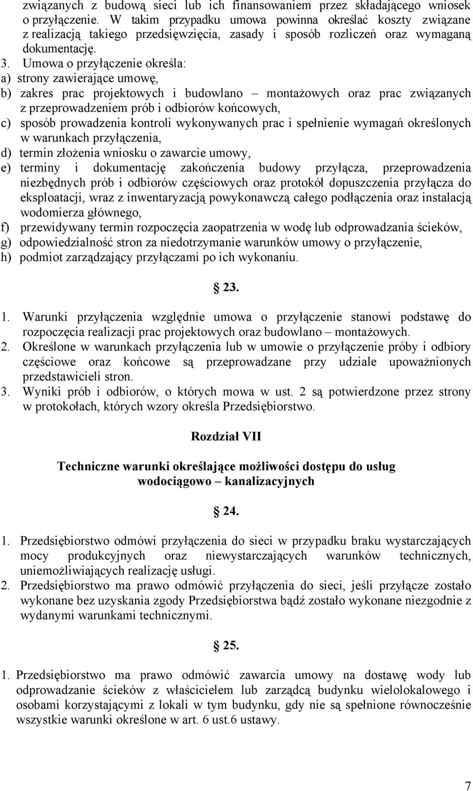 Umowa o przyłączenie określa: a) strony zawierające umowę, b) zakres prac projektowych i budowlano montażowych oraz prac związanych z przeprowadzeniem prób i odbiorów końcowych, c) sposób prowadzenia