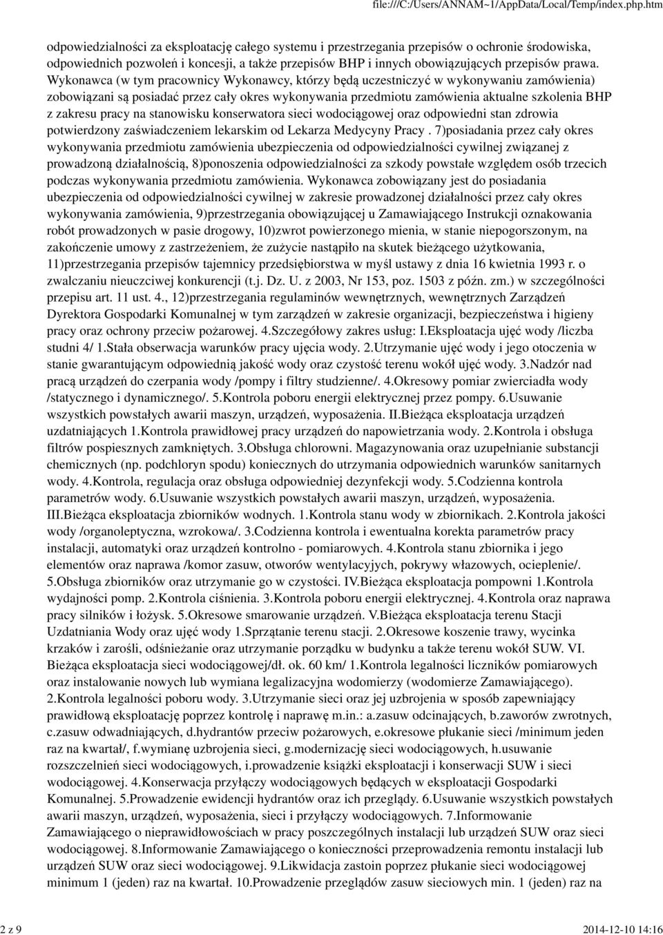 pracy na stanowisku konserwatora sieci wodociągowej oraz odpowiedni stan zdrowia potwierdzony zaświadczeniem lekarskim od Lekarza Medycyny Pracy.