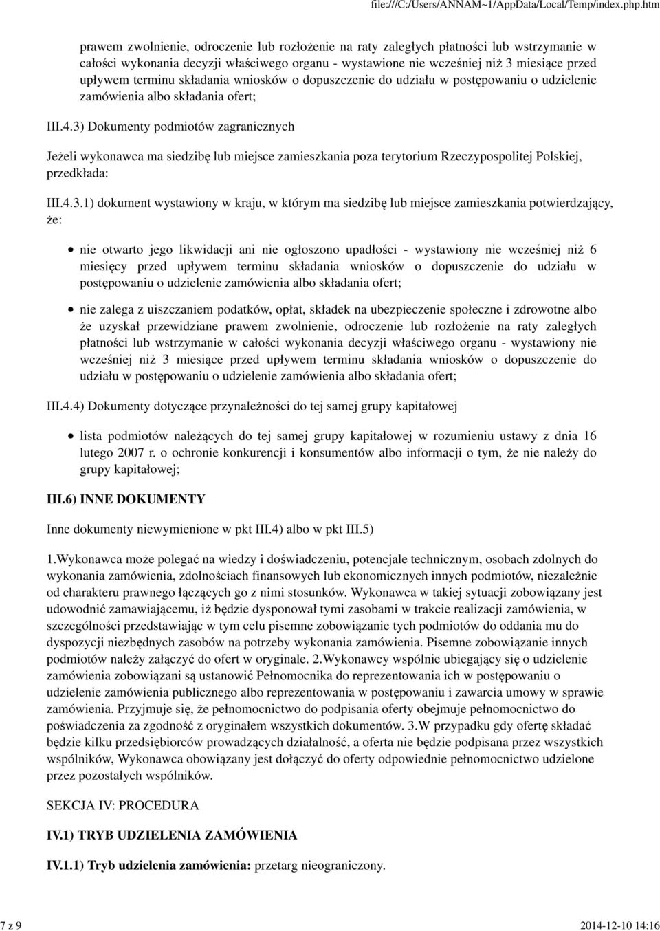 3) Dokumenty podmiotów zagranicznych Jeżeli wykonawca ma siedzibę lub miejsce zamieszkania poza terytorium Rzeczypospolitej Polskiej, przedkłada: III.4.3.1) dokument wystawiony w kraju, w którym ma