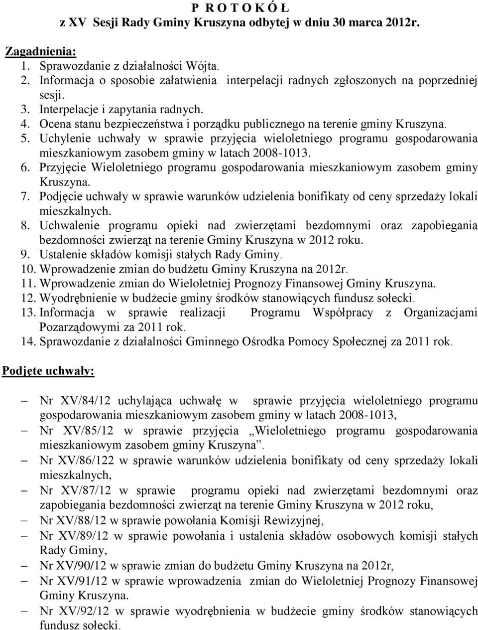 Uchylenie uchwały w sprawie przyjęcia wieloletniego programu gospodarowania mieszkaniowym zasobem gminy w latach 2008-1013. 6.