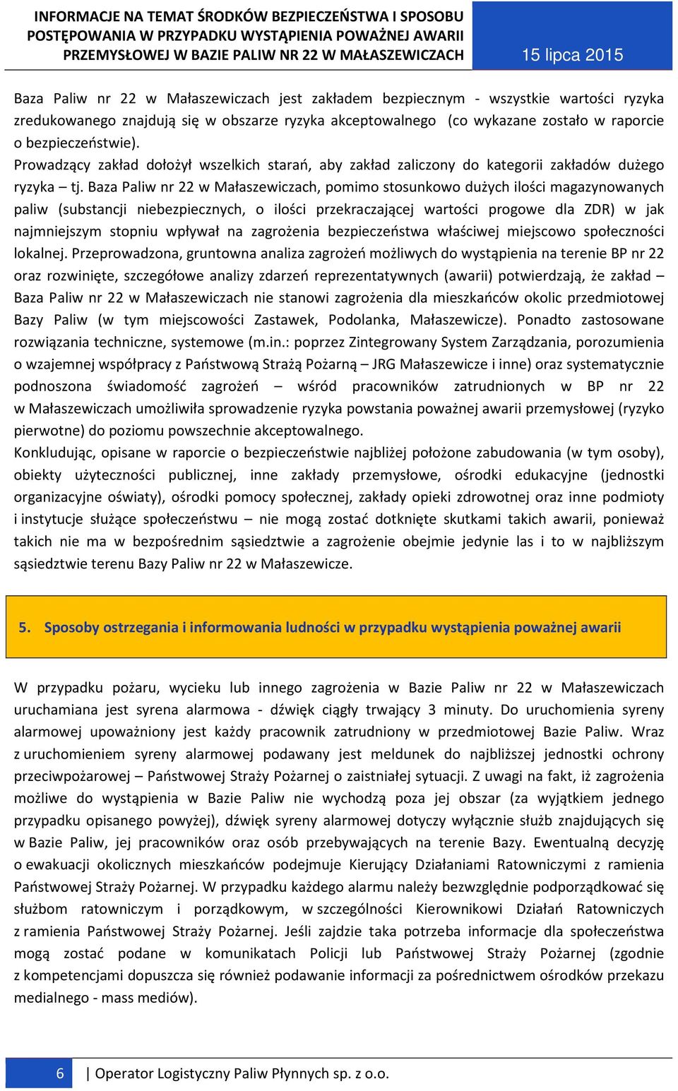 Baza Paliw nr 22 w Małaszewiczach, pomimo stosunkowo dużych ilości magazynowanych paliw (substancji niebezpiecznych, o ilości przekraczającej wartości progowe dla ZDR) w jak najmniejszym stopniu