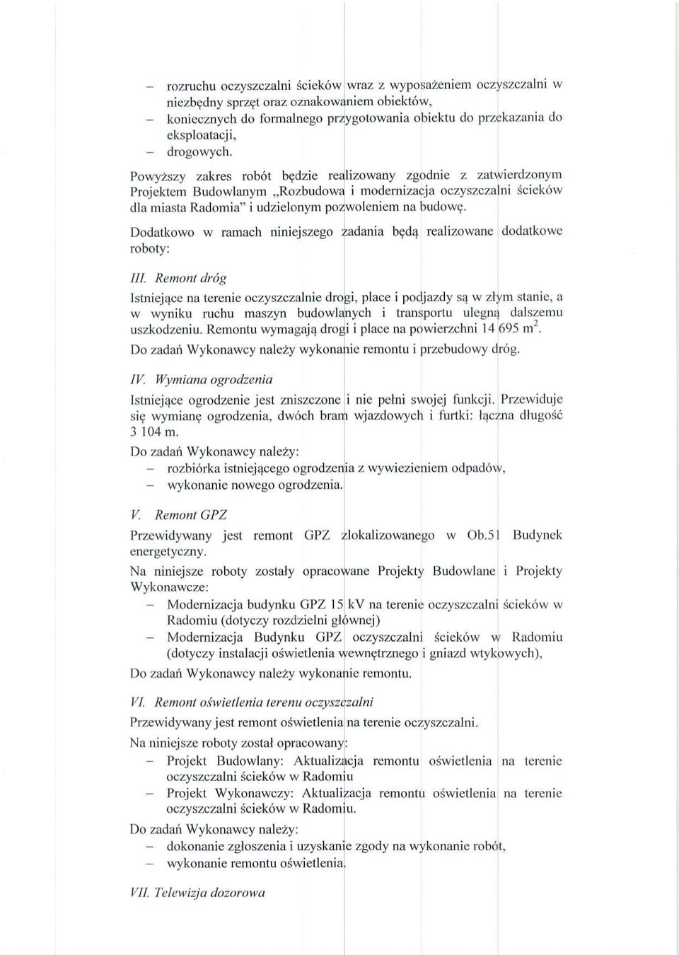 tdowg. Dodatkowo w ramach niniejszego zadania bgd4 realizowane dodatkowe roboty: lll. Rcmonl drig Istniej4cc na tcrenie oczyszczalnie drogi, place i podjazdy s4 w zlym stanie.