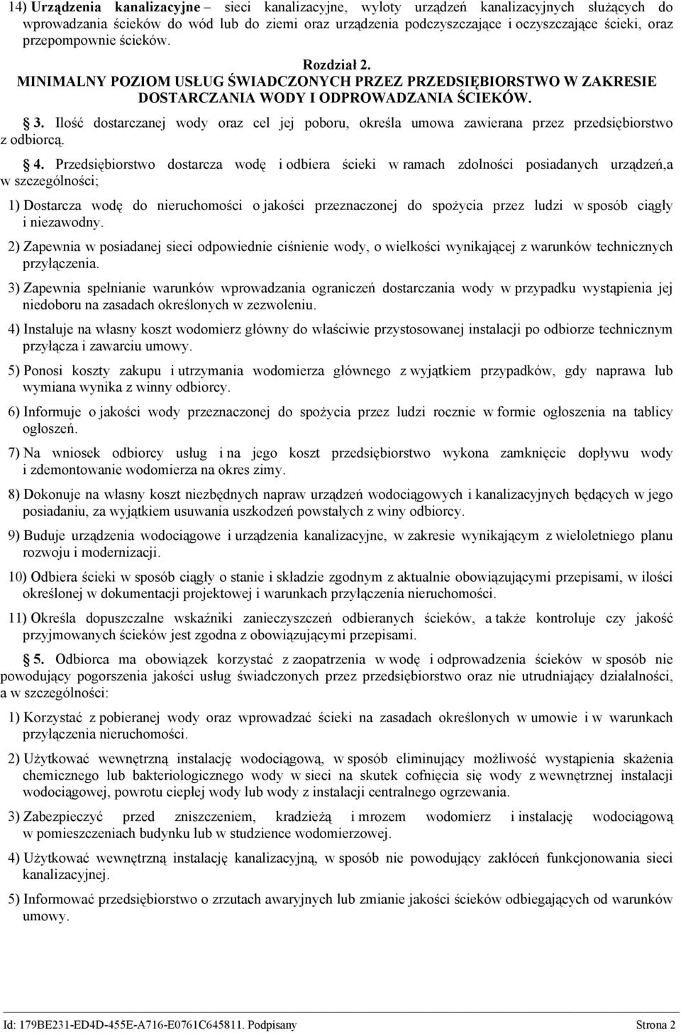 Ilość dostarczanej wody oraz cel jej poboru, określa umowa zawierana przez przedsiębiorstwo z odbiorcą. 4.