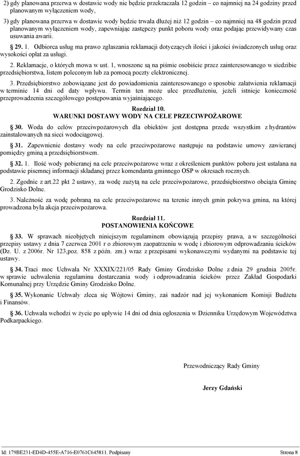 2. Reklamacje, o których mowa w ust. 1, wnoszone są na piśmie osobiście przez zainteresowanego w siedzibie przedsiębiorstwa, listem poleconym lub za pomocą poczty elektronicznej. 3.