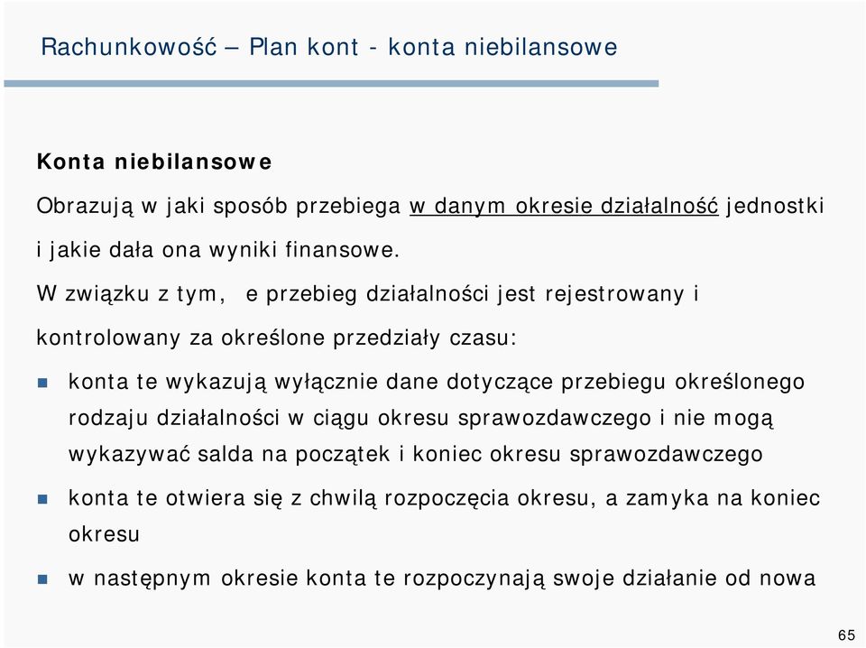 W związku z tym, że przebieg działalności jest rejestrowany i kontrolowany za określone przedziały czasu: konta te wykazują wyłącznie dane dotyczące