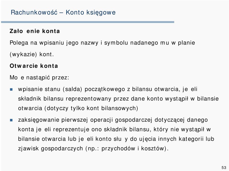 wystąpił w bilansie otwarcia (dotyczy tylko kont bilansowych) zaksięgowanie pierwszej operacji gospodarczej dotyczącej danego konta jeżeli