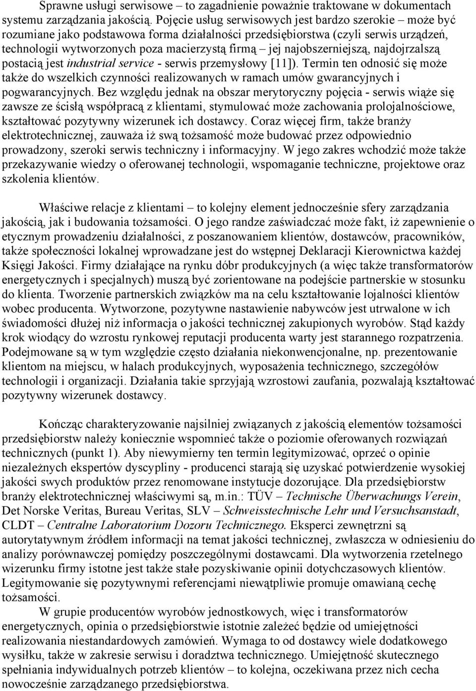 najobszerniejszą, najdojrzalszą postacią jest industrial service - serwis przemysłowy [11]).