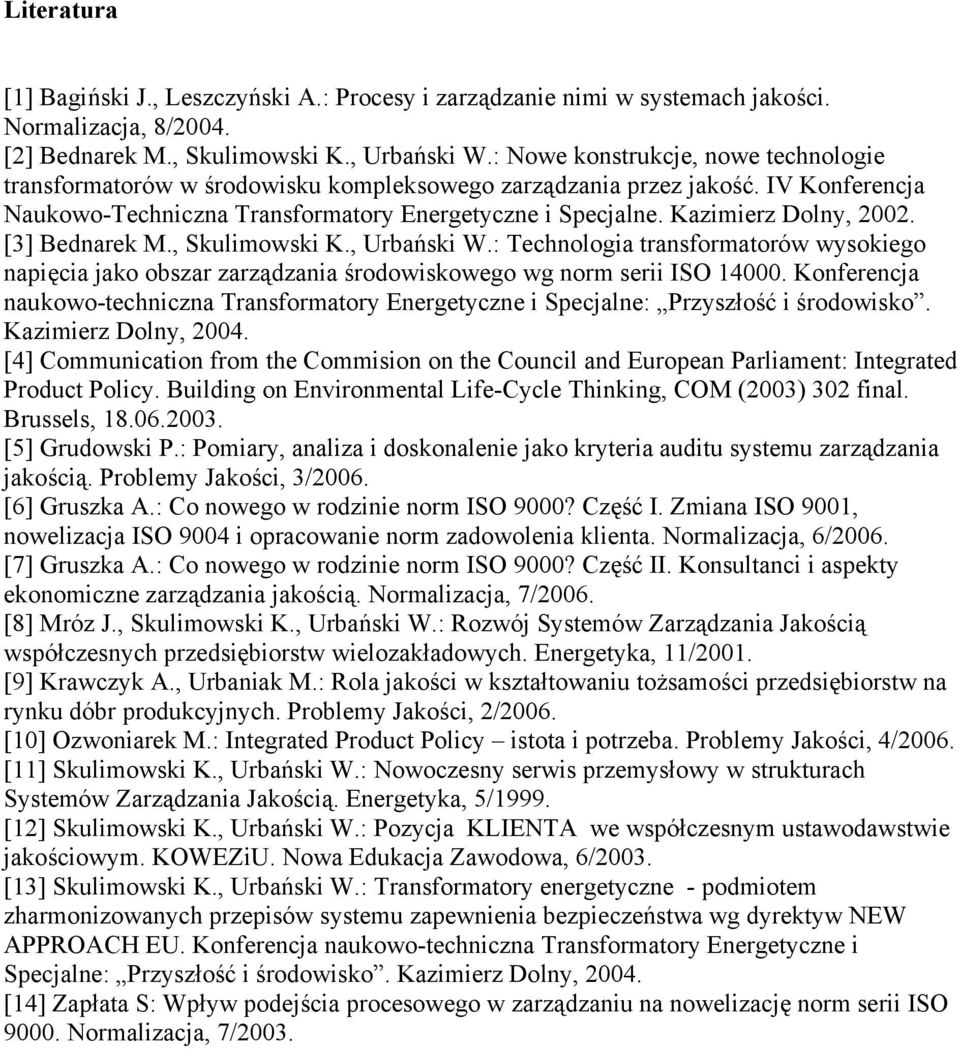 Kazimierz Dolny, 2002. [3] Bednarek M., Skulimowski K., Urbański W.: Technologia transformatorów wysokiego napięcia jako obszar zarządzania środowiskowego wg norm serii ISO 14000.