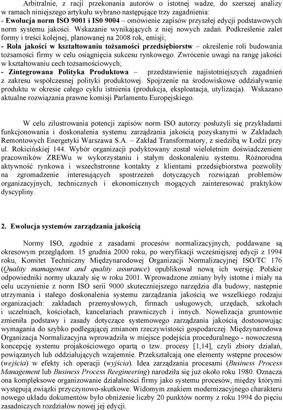 Podkreślenie zalet formy i treści kolejnej, planowanej na 2008 rok, emisji; - Rola jakości w kształtowaniu tożsamości przedsiębiorstw określenie roli budowania tożsamości firmy w celu osiągnięcia