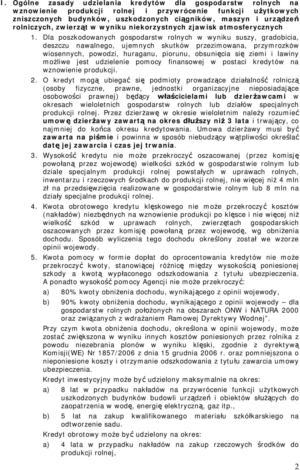 Dla poszkodowanych gospodarstw rolnych w wyniku suszy, gradobicia, deszczu nawalnego, ujemnych skutków przezimowana, przymrozków wiosennych, powodzi, huraganu, piorunu, obsuni cia si ziemi i lawiny