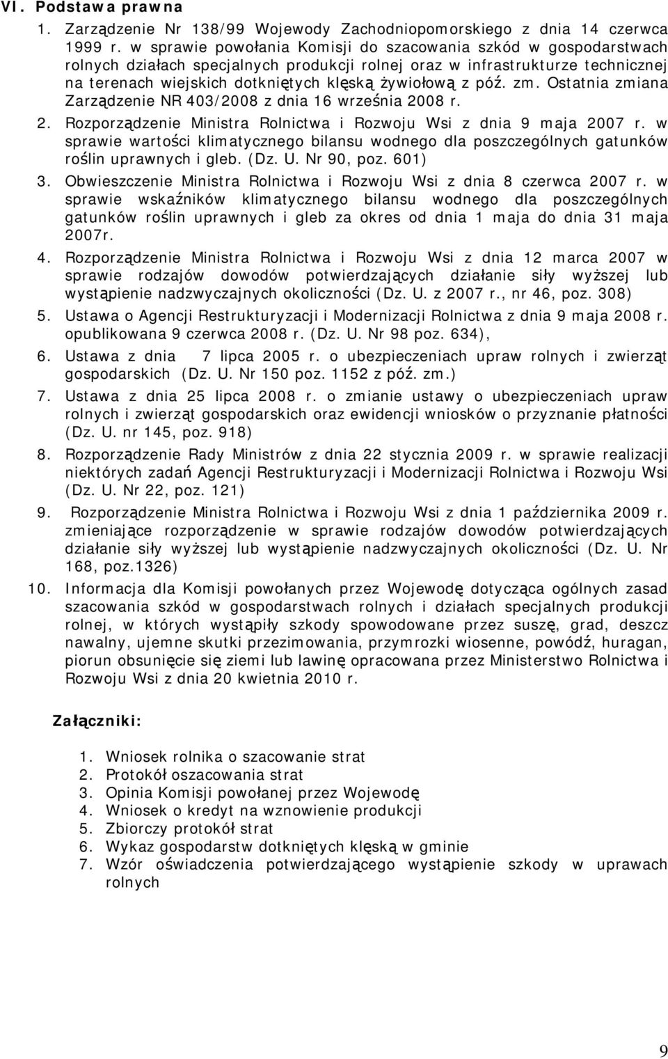 zm. Ostatnia zmiana Zarz dzenie NR 403/2008 z dnia 16 wrze nia 2008 r. 2. Rozporz dzenie Ministra Rolnictwa i Rozwoju Wsi z dnia 9 maja 2007 r.