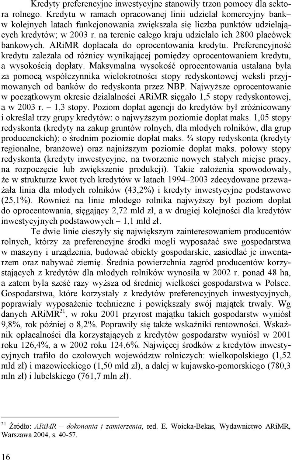 na terenie całego kraju udzielało ich 2800 placówek bankowych. ARiMR dopłacała do oprocentowania kredytu.