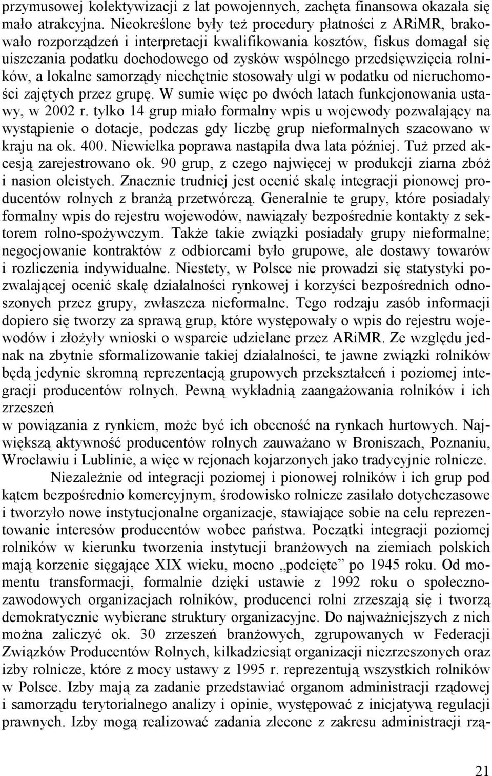 rolników, a lokalne samorządy niechętnie stosowały ulgi w podatku od nieruchomości zajętych przez grupę. W sumie więc po dwóch latach funkcjonowania ustawy, w 2002 r.