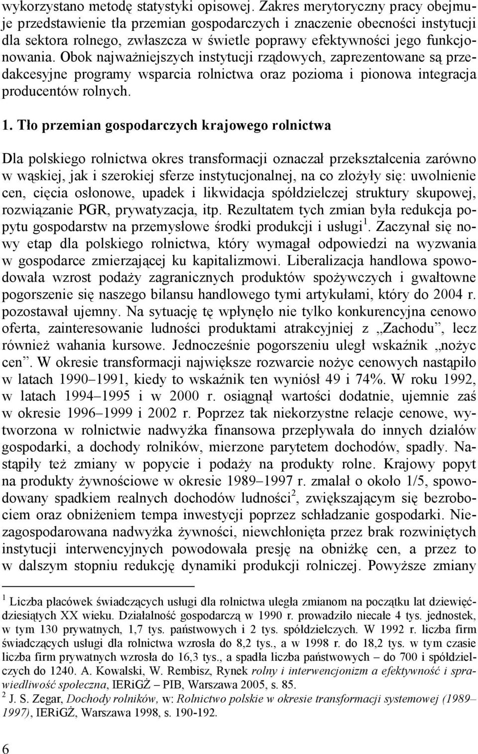 Obok najważniejszych instytucji rządowych, zaprezentowane są przedakcesyjne programy wsparcia rolnictwa oraz pozioma i pionowa integracja producentów rolnych. 1.