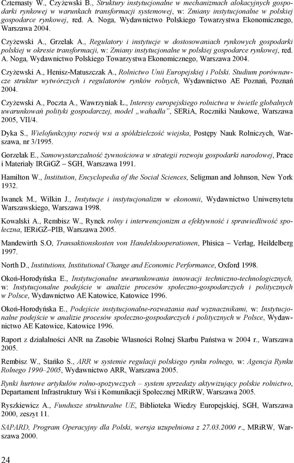 Noga, Wydawnictwo Polskiego Towarzystwa Ekonomicznego, Warszawa 2004. Czyżewski A., Grzelak A.