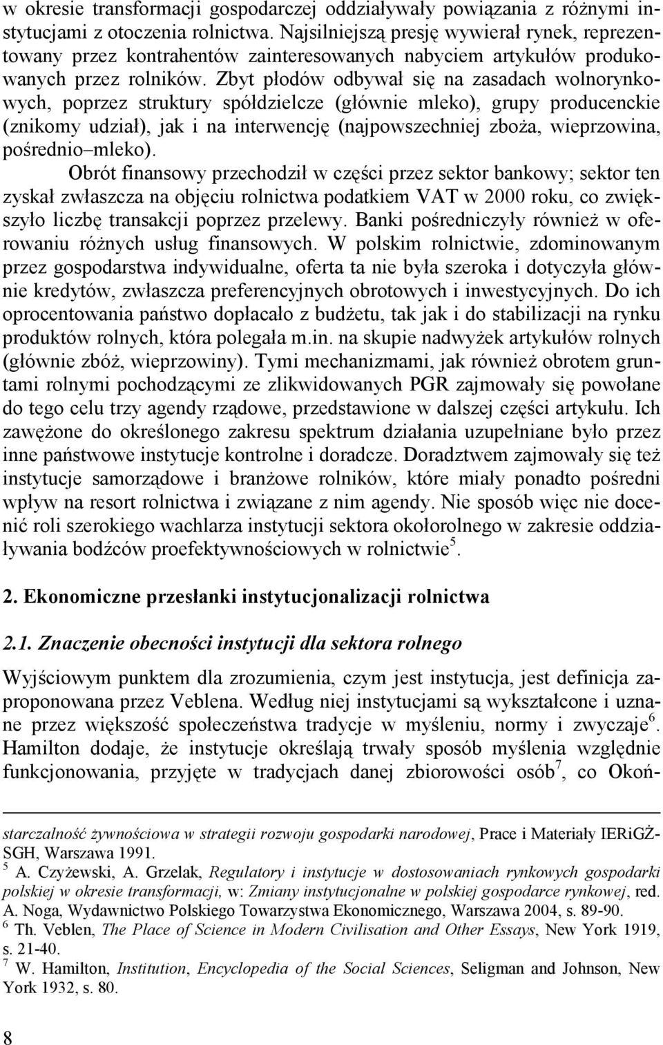 Zbyt płodów odbywał się na zasadach wolnorynkowych, poprzez struktury spółdzielcze (głównie mleko), grupy producenckie (znikomy udział), jak i na interwencję (najpowszechniej zboża, wieprzowina,