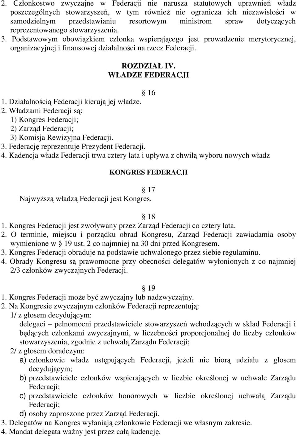 Podstawowym obowiązkiem członka wspierającego jest prowadzenie merytorycznej, organizacyjnej i finansowej działalności na rzecz Federacji. ROZDZIAŁ IV. WŁADZE FEDERACJI 16 1.