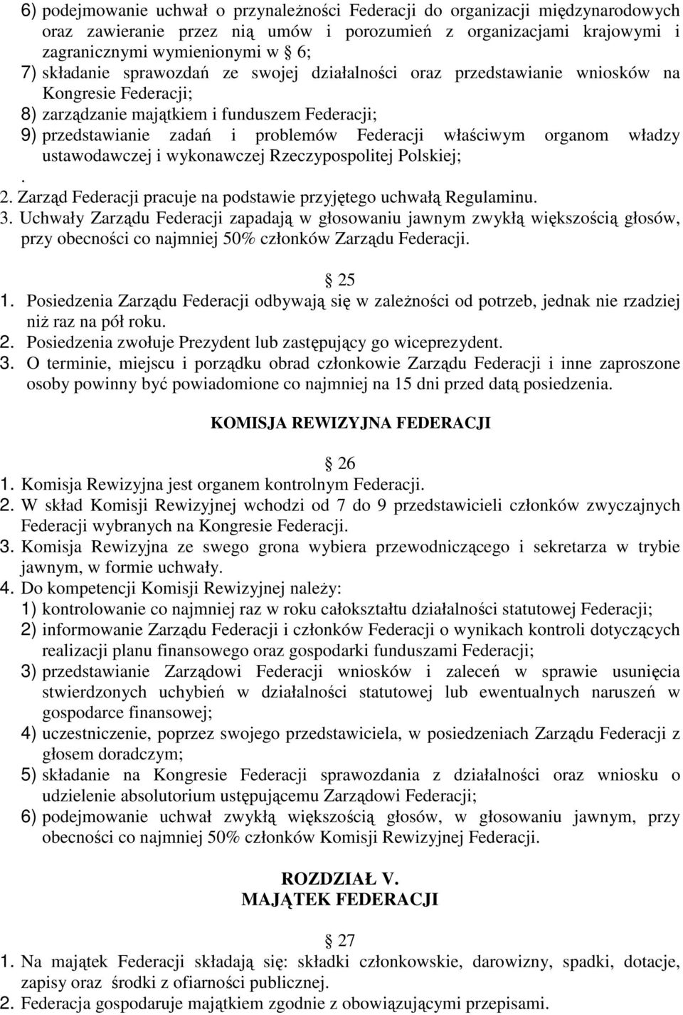 władzy ustawodawczej i wykonawczej Rzeczypospolitej Polskiej;. 2. Zarząd Federacji pracuje na podstawie przyjętego uchwałą Regulaminu. 3.