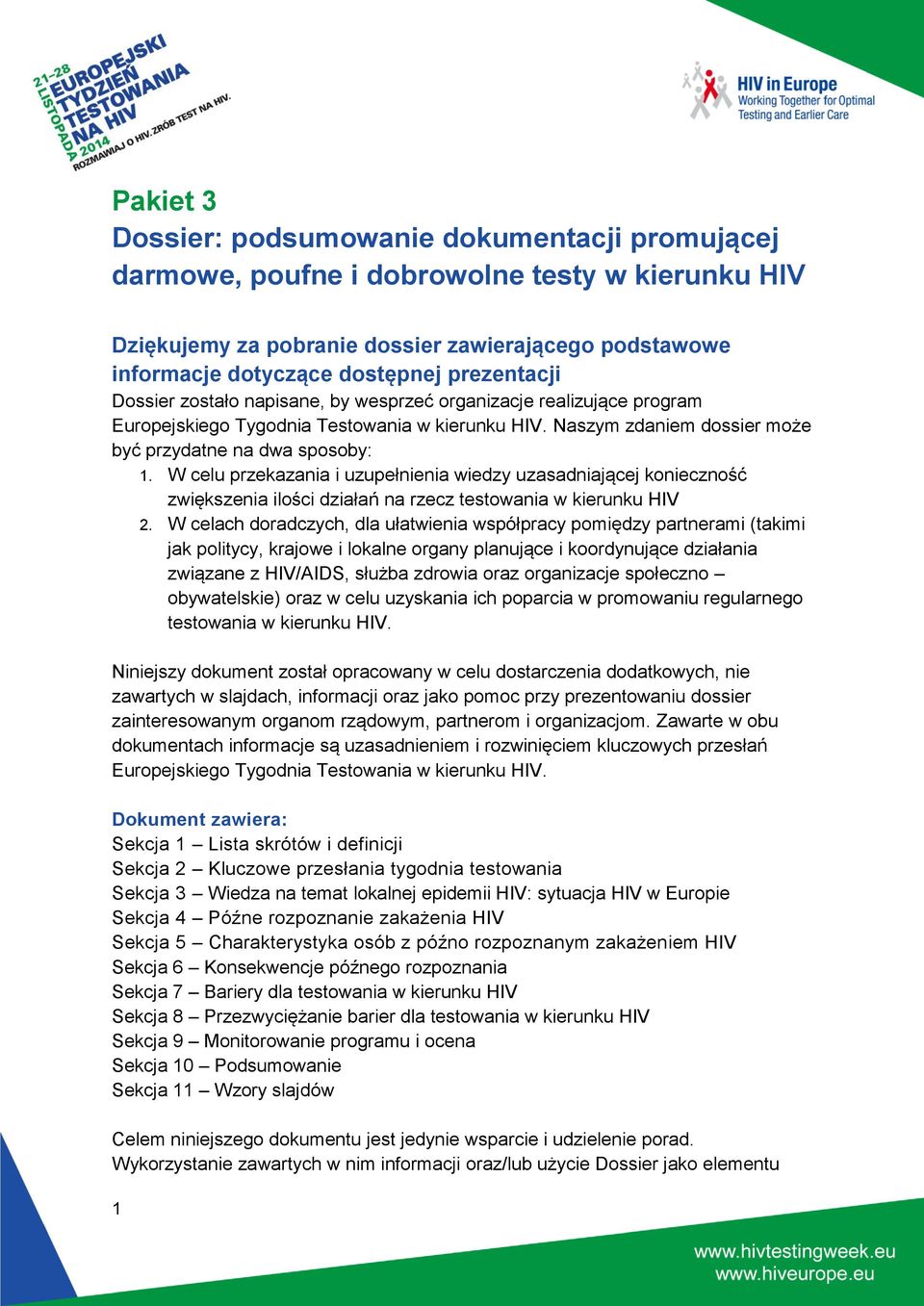 W celu przekazania i uzupełnienia wiedzy uzasadniającej konieczność zwiększenia ilości działań na rzecz testowania w kierunku HIV 2.