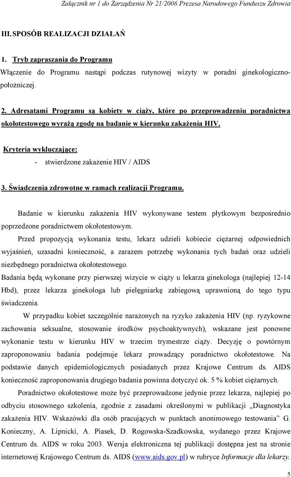 Kryteria wykluczające: - stwierdzone zakażenie HIV / AIDS 3. Świadczenia zdrowotne w ramach realizacji Programu.