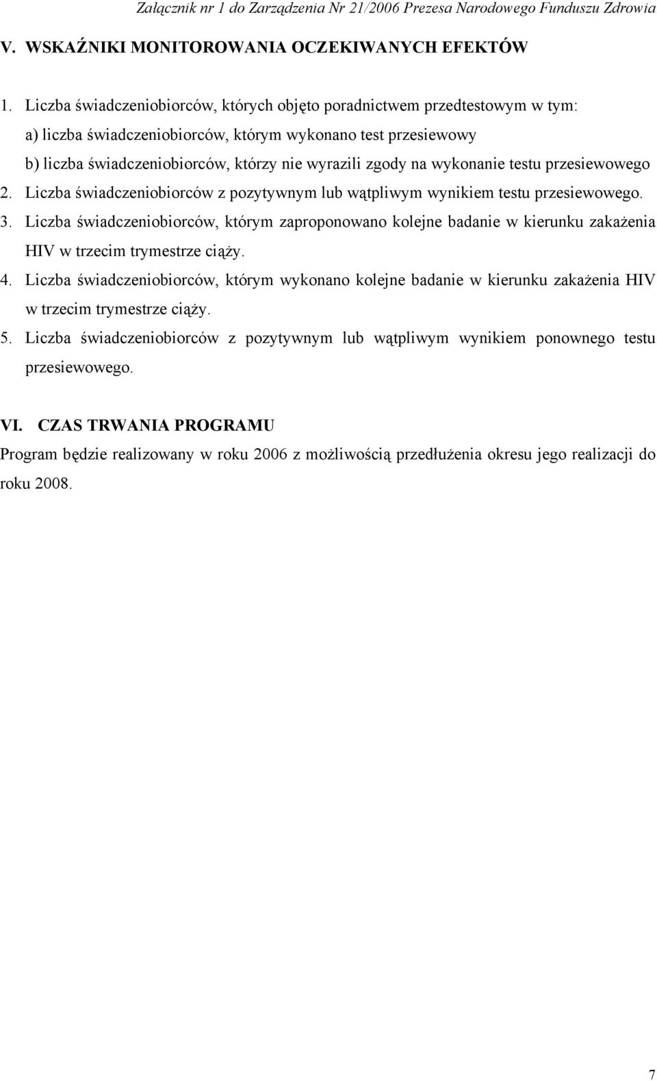 wykonanie testu przesiewowego 2. Liczba świadczeniobiorców z pozytywnym lub wątpliwym wynikiem testu przesiewowego. 3.