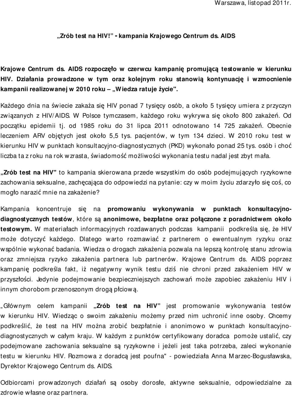 Każdego dnia na świecie zakaża się HIV ponad 7 tysięcy osób, a około 5 tysięcy umiera z przyczyn związanych z HIV/AIDS. W Polsce tymczasem, każdego roku wykrywa się około 800 zakażeń.