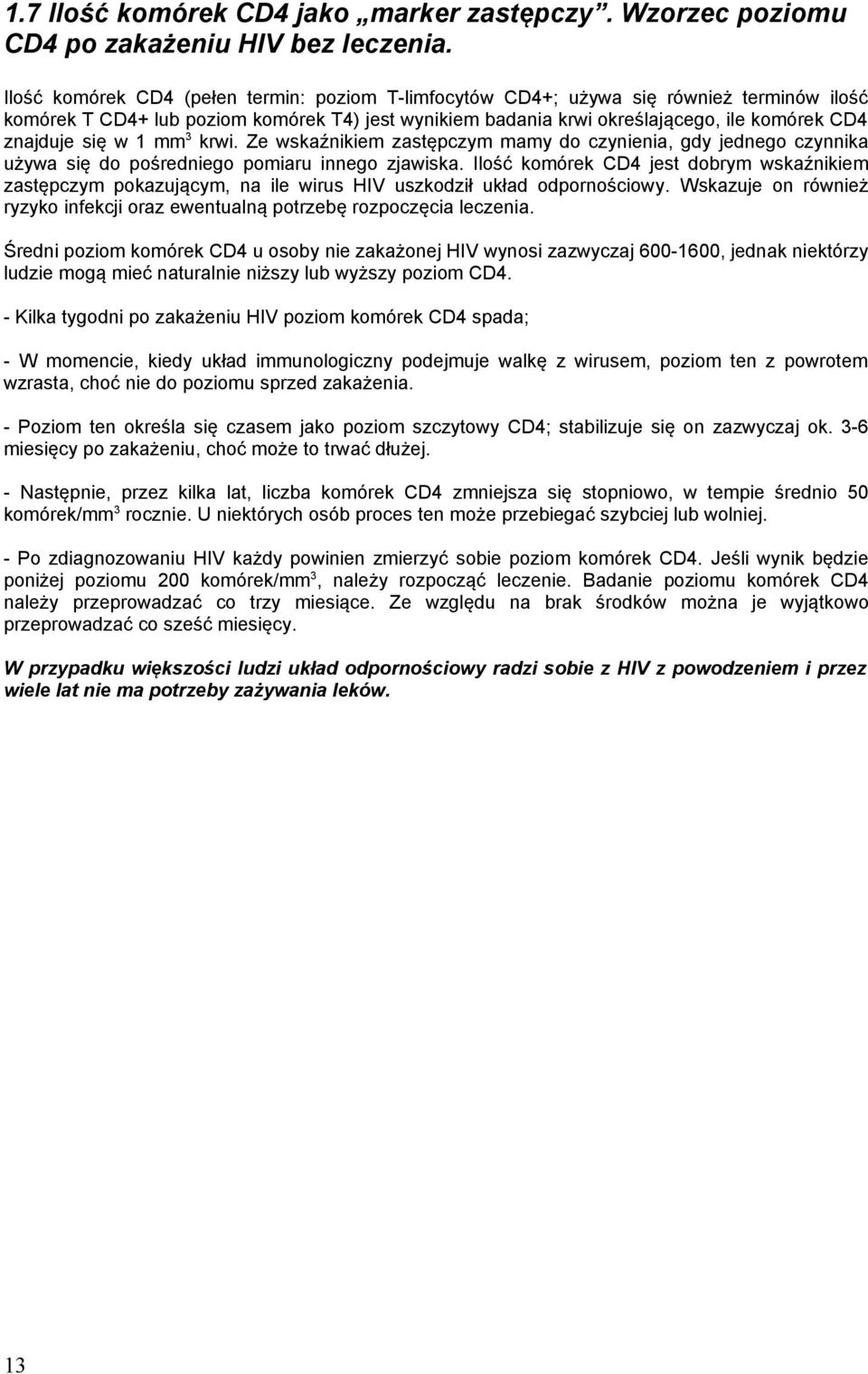 się w 1 mm 3 krwi. Ze wskaźnikiem zastępczym mamy do czynienia, gdy jednego czynnika używa się do pośredniego pomiaru innego zjawiska.