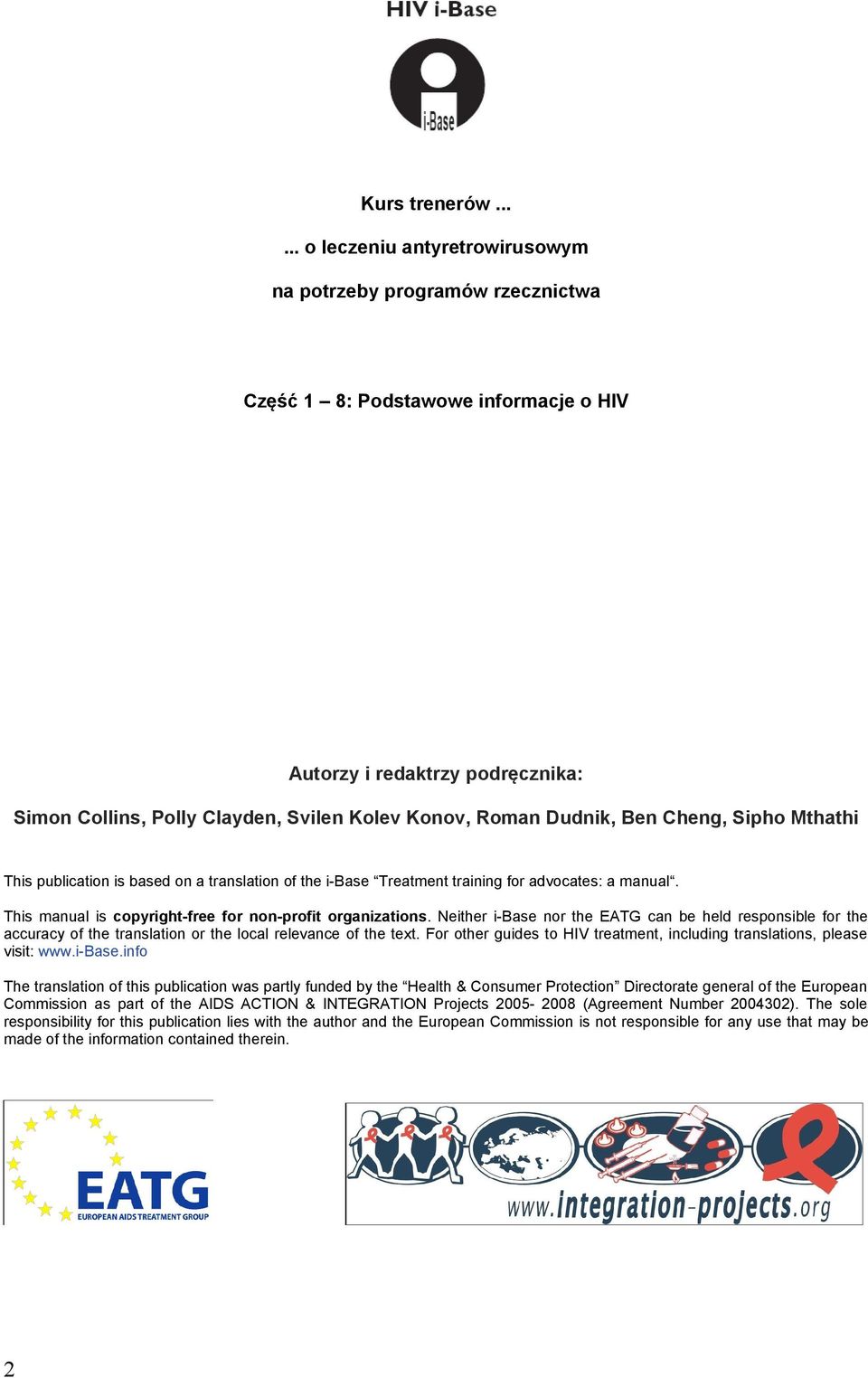 Dudnik, Ben Cheng, Sipho Mthathi This publication is based on a translation of the i-base Treatment training for advocates: a manual. This manual is copyright-free for non-profit organizations.