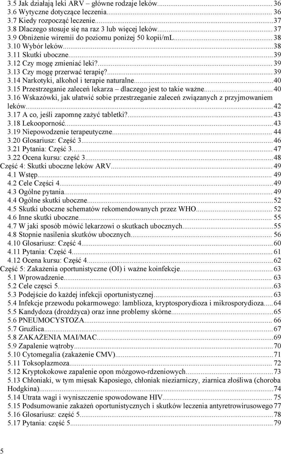 ..40 3.15 Przestrzeganie zaleceń lekarza dlaczego jest to takie ważne...40 3.16 Wskazówki, jak ułatwić sobie przestrzeganie zaleceń związanych z przyjmowaniem leków...42 3.