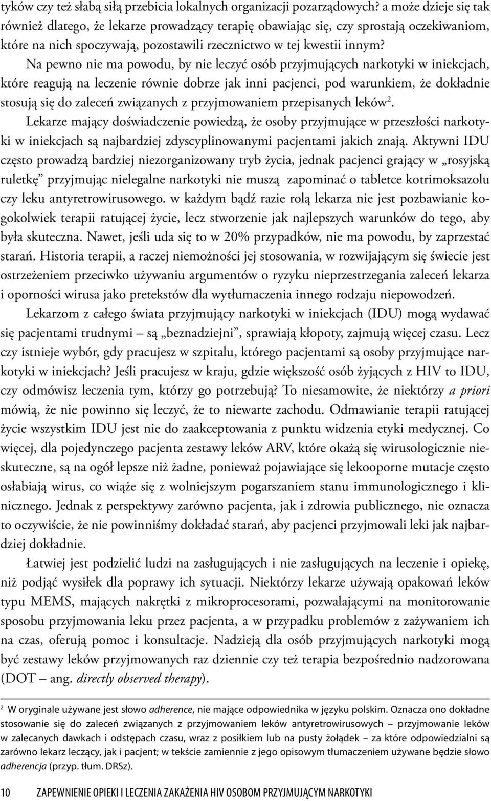 Na pewno nie ma powodu, by nie leczyć osób przyjmujących narkotyki w iniekcjach, które reagują na leczenie równie dobrze jak inni pacjenci, pod warunkiem, że dokładnie stosują się do zaleceń