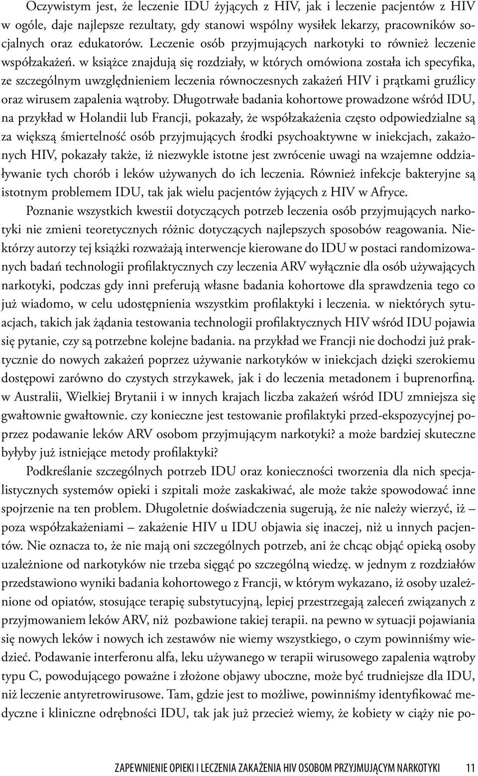 w książce znajdują się rozdziały, w których omówiona została ich specyfika, ze szczególnym uwzględnieniem leczenia równoczesnych zakażeń HIV i prątkami gruźlicy oraz wirusem zapalenia wątroby.